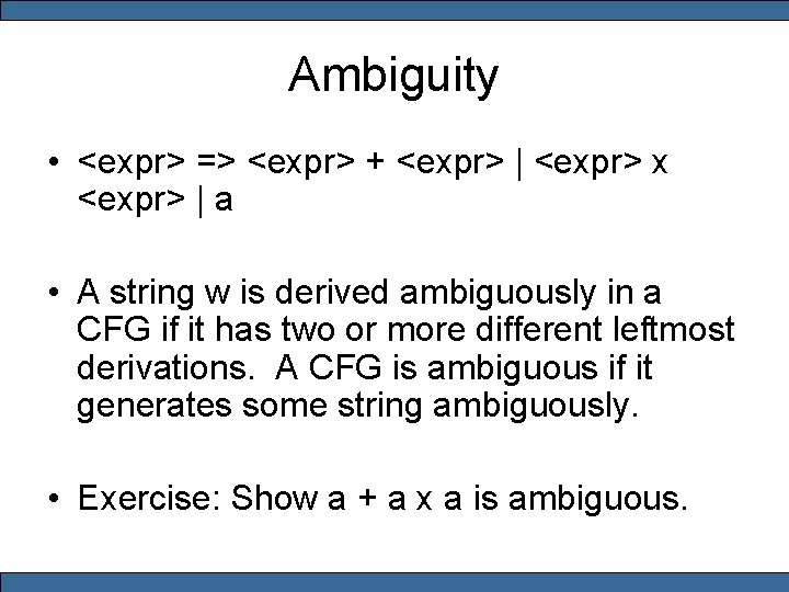 Ambiguity • <expr> => <expr> + <expr> | <expr> x <expr> | a •