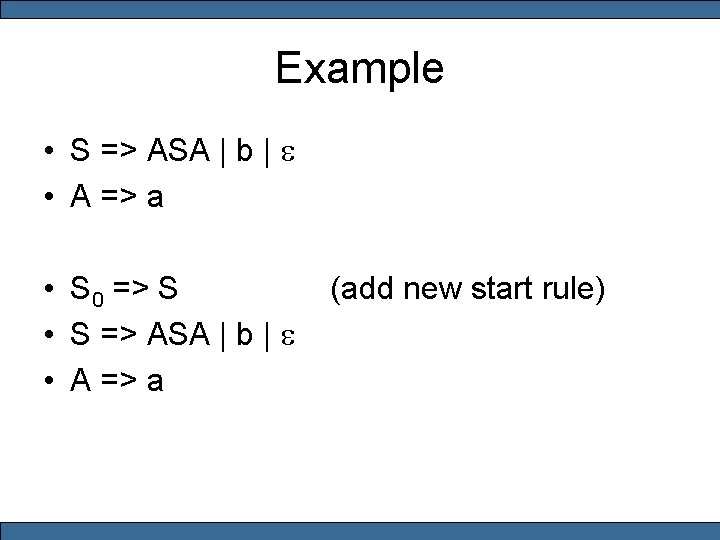 Example • S => ASA | b | e • A => a •