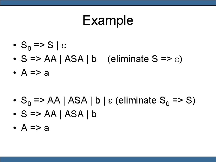 Example • S 0 => S | e • S => AA | ASA