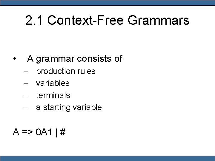 2. 1 Context-Free Grammars • A grammar consists of – – production rules variables