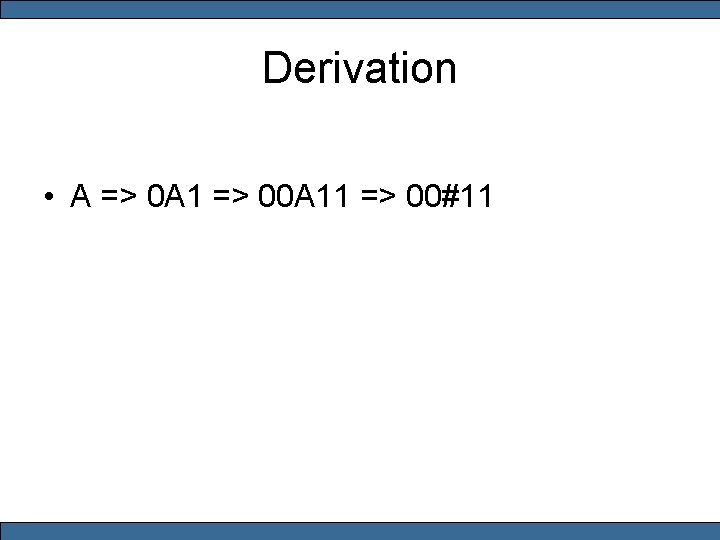 Derivation • A => 0 A 1 => 00 A 11 => 00#11 