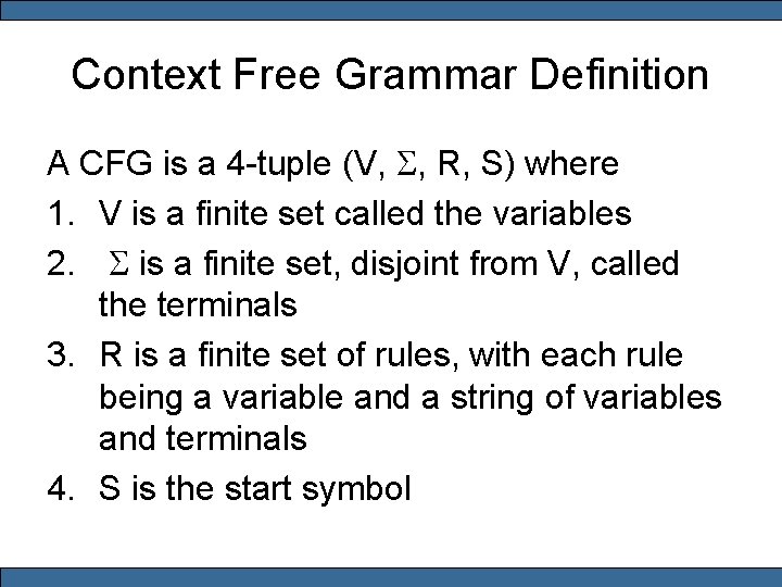 Context Free Grammar Definition A CFG is a 4 -tuple (V, S, R, S)