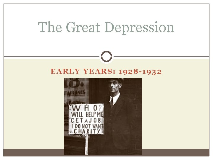 The Great Depression EARLY YEARS: 1928 -1932 