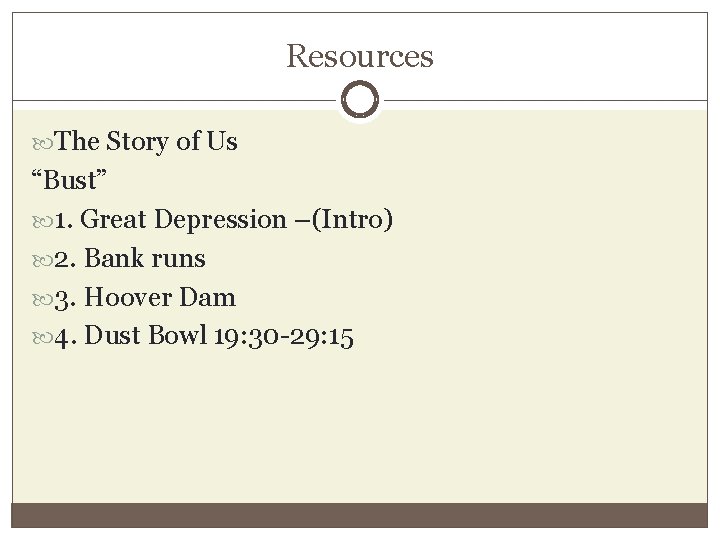 Resources The Story of Us “Bust” 1. Great Depression –(Intro) 2. Bank runs 3.