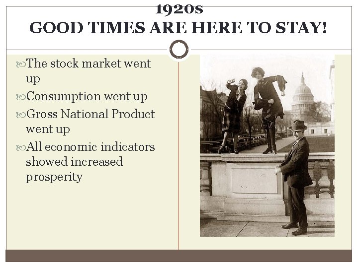1920 s GOOD TIMES ARE HERE TO STAY! The stock market went up Consumption
