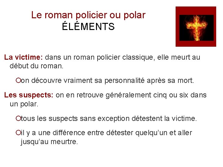 Le roman policier ou polar ÉLÉMENTS La victime: dans un roman policier classique, elle