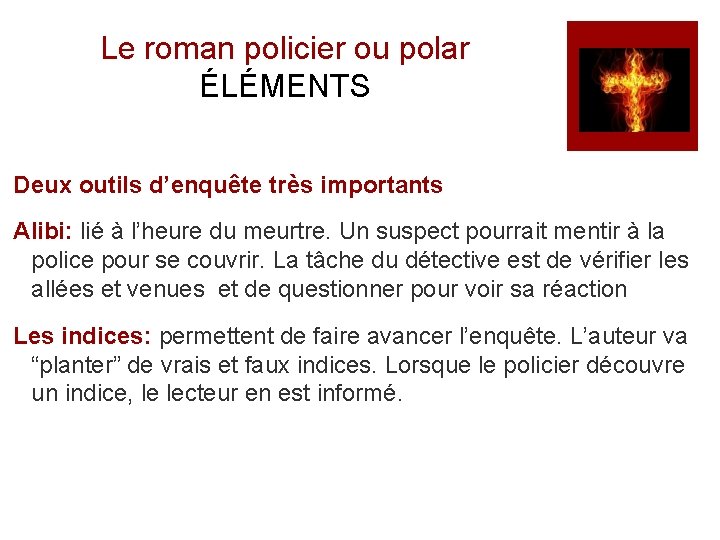 Le roman policier ou polar ÉLÉMENTS Deux outils d’enquête très importants Alibi: lié à