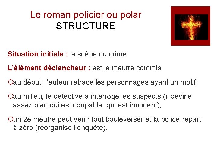 Le roman policier ou polar STRUCTURE Situation initiale : la scène du crime L’élément