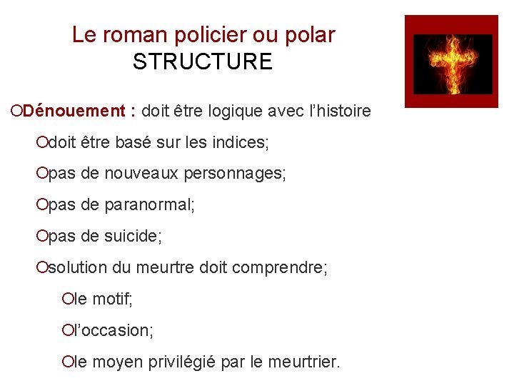 Le roman policier ou polar STRUCTURE ¡Dénouement : doit être logique avec l’histoire ¡doit