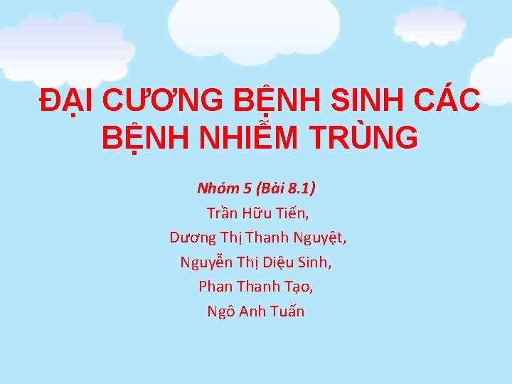 ĐẠI CƯƠNG BỆNH SINH CÁC BỆNH NHIỄM TRÙNG Nhóm 5 (Bài 8. 1) Trần