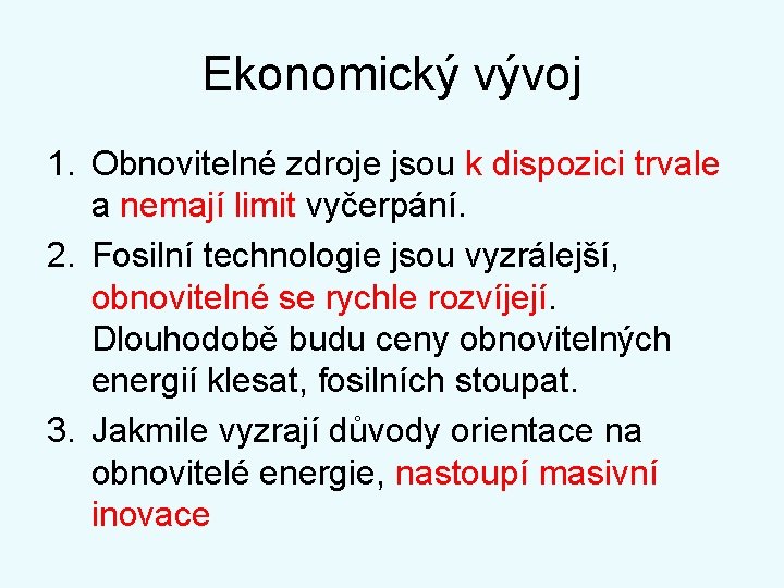 Ekonomický vývoj 1. Obnovitelné zdroje jsou k dispozici trvale a nemají limit vyčerpání. 2.