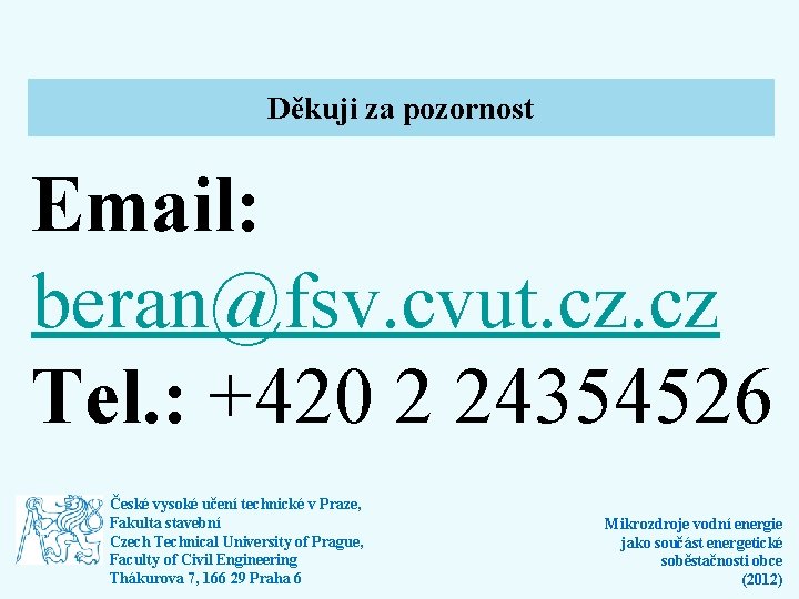 Děkuji za pozornost Email: beran@fsv. cvut. cz Tel. : +420 2 24354526 České vysoké