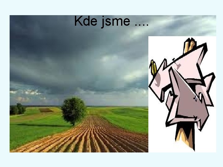 Kde jsme. . 