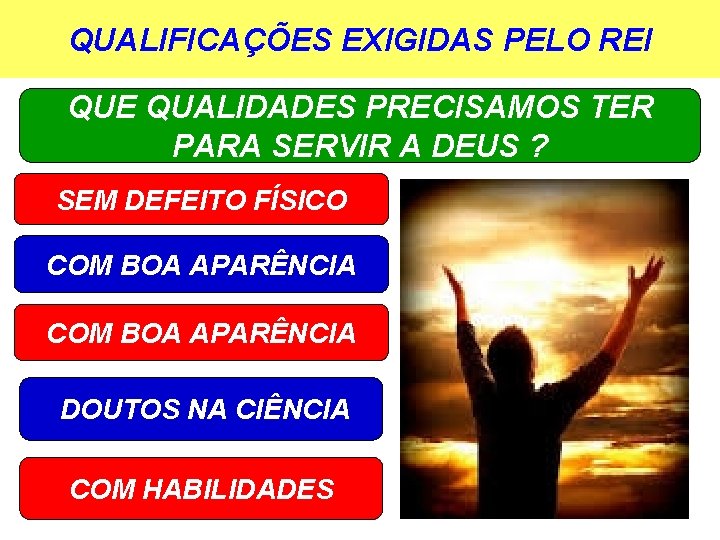 QUALIFICAÇÕES EXIGIDAS PELO REI QUE QUALIDADES PRECISAMOS TER PARA SERVIR A DEUS ? SEM