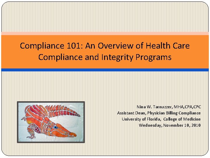 Compliance 101: An Overview of Health Care Compliance and Integrity Programs Nina W. Tarnuzzer,