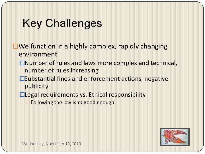 Key Challenges �We function in a highly complex, rapidly changing environment �Number of rules