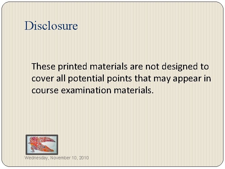Disclosure These printed materials are not designed to cover all potential points that may