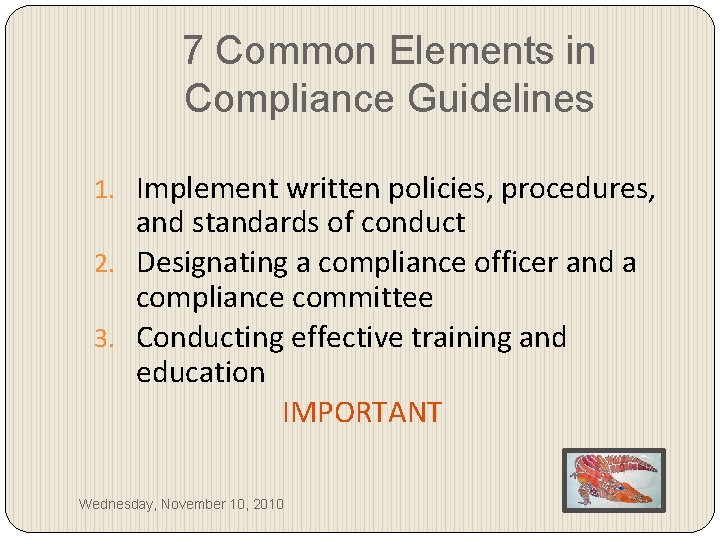 7 Common Elements in Compliance Guidelines 1. Implement written policies, procedures, and standards of