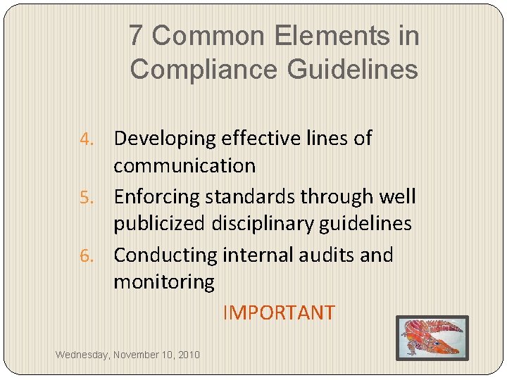7 Common Elements in Compliance Guidelines 4. Developing effective lines of communication 5. Enforcing
