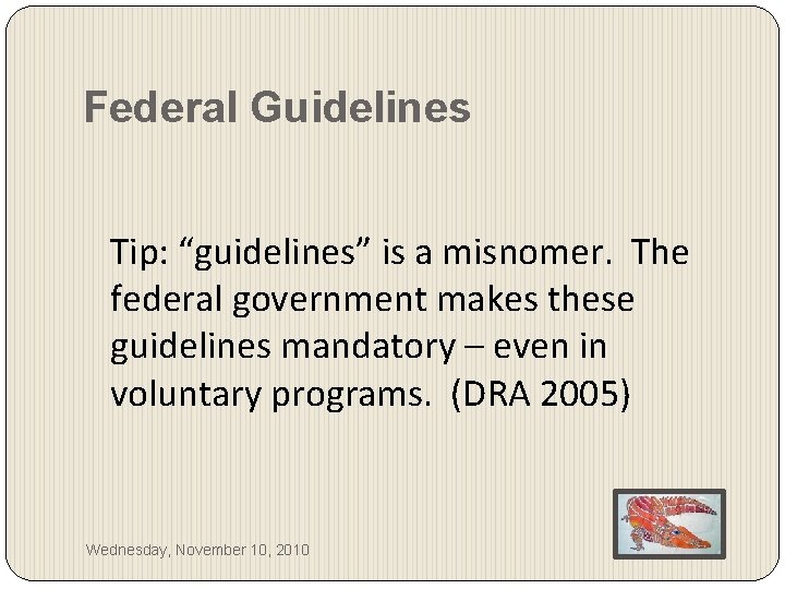 Federal Guidelines Tip: “guidelines” is a misnomer. The federal government makes these guidelines mandatory