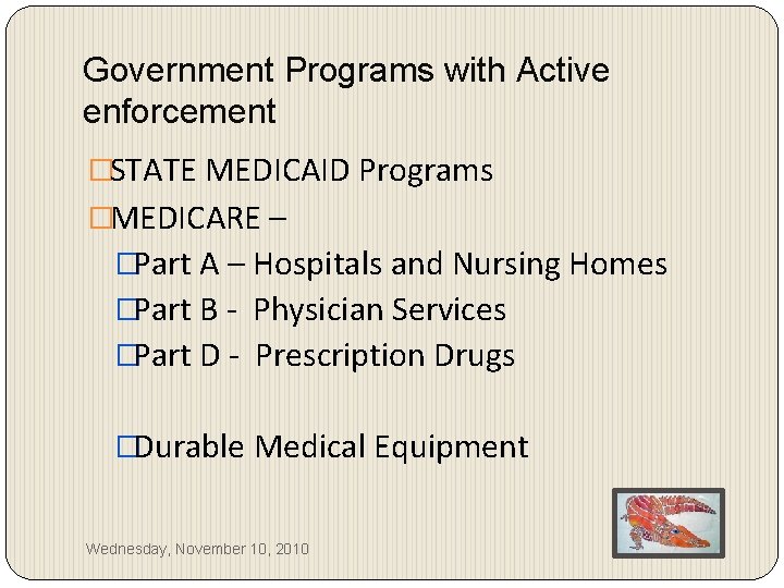 Government Programs with Active enforcement �STATE MEDICAID Programs �MEDICARE – �Part A – Hospitals