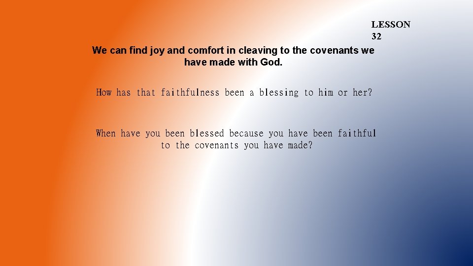 LESSON 32 We can find joy and comfort in cleaving to the covenants we