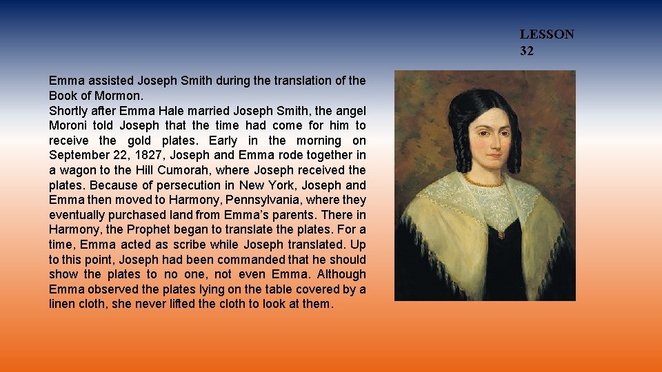 LESSON 32 Emma assisted Joseph Smith during the translation of the Book of Mormon.