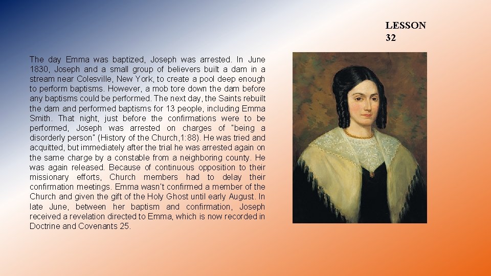 LESSON 32 The day Emma was baptized, Joseph was arrested. In June 1830, Joseph