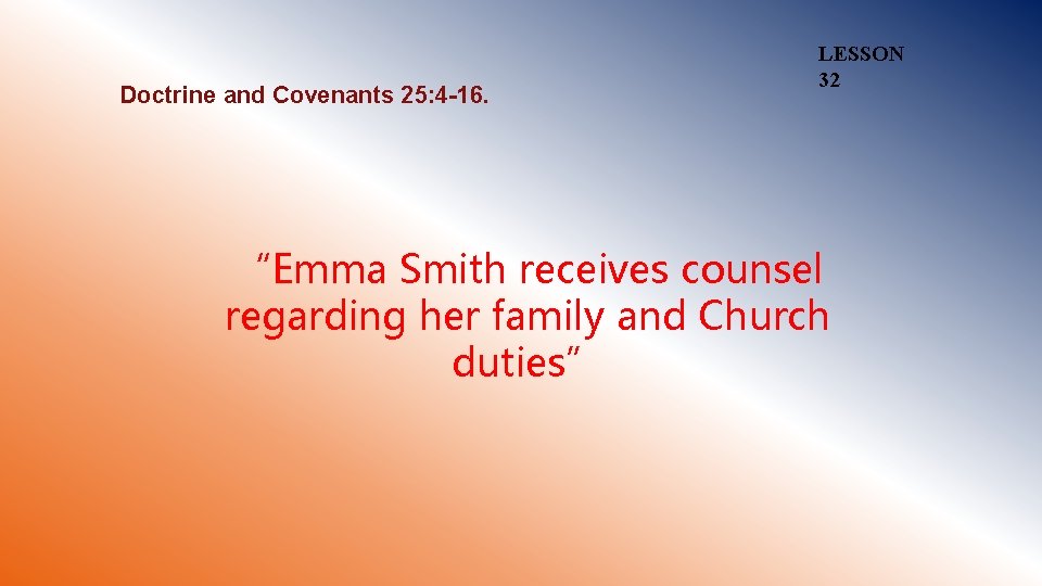 Doctrine and Covenants 25: 4 -16. LESSON 32 “Emma Smith receives counsel regarding her