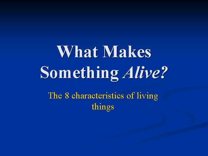 What Makes Something Alive? The 8 characteristics of living things 