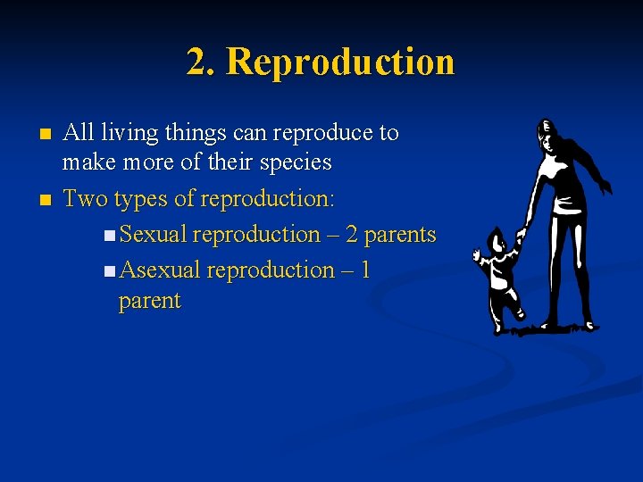 2. Reproduction n n All living things can reproduce to make more of their