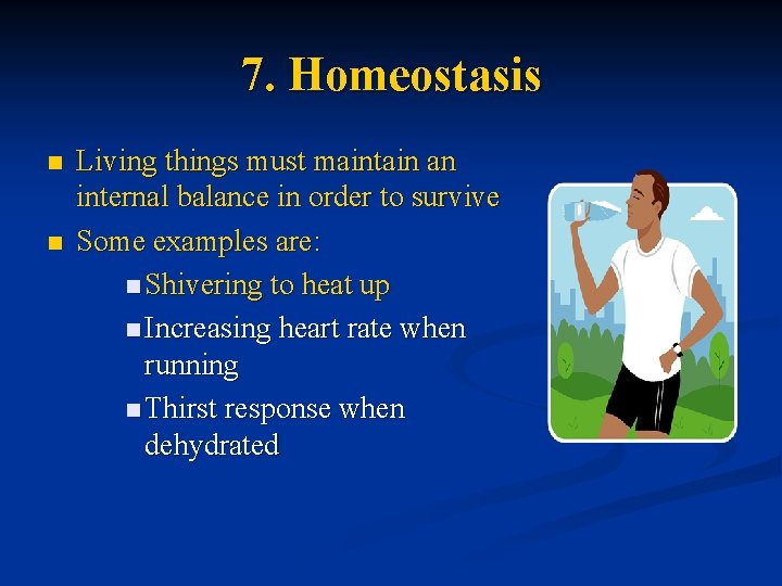 7. Homeostasis n n Living things must maintain an internal balance in order to