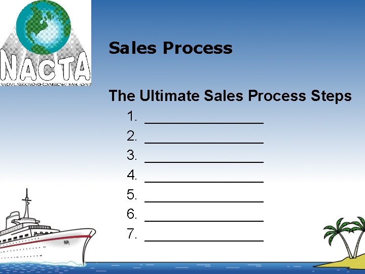 Sales Process The Ultimate Sales Process Steps 1. 2. 3. 4. 5. 6. 7.