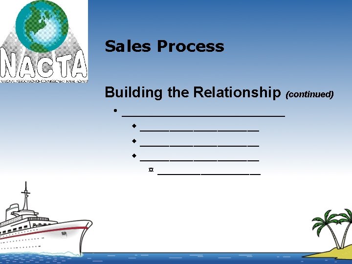 Sales Process Building the Relationship (continued) • _____________ w ____________________ w __________ ¤ __________