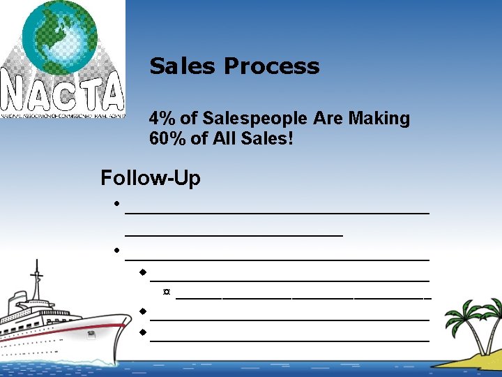 Sales Process 4% of Salespeople Are Making 60% of All Sales! Follow-Up • ______________