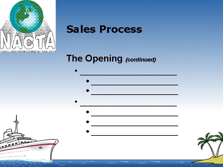 Sales Process The Opening (continued) • ____________________ w _____________________ w ___________ 