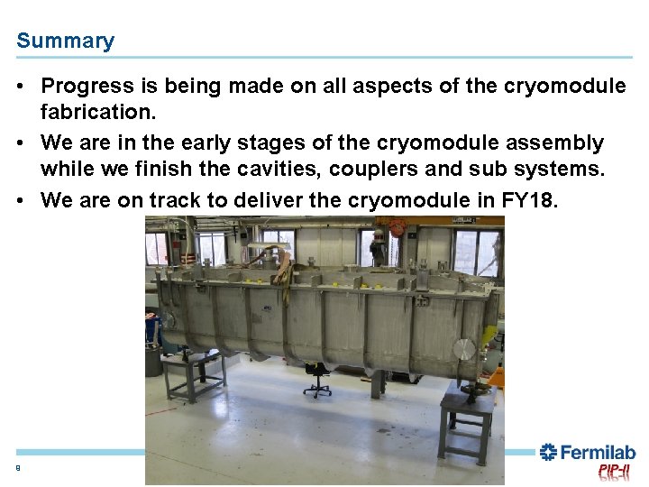 Summary • Progress is being made on all aspects of the cryomodule fabrication. •