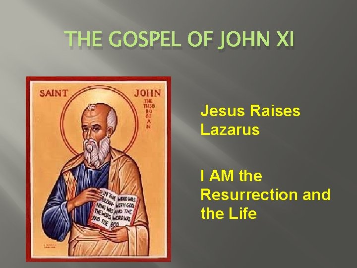 THE GOSPEL OF JOHN XI Jesus Raises Lazarus I AM the Resurrection and the