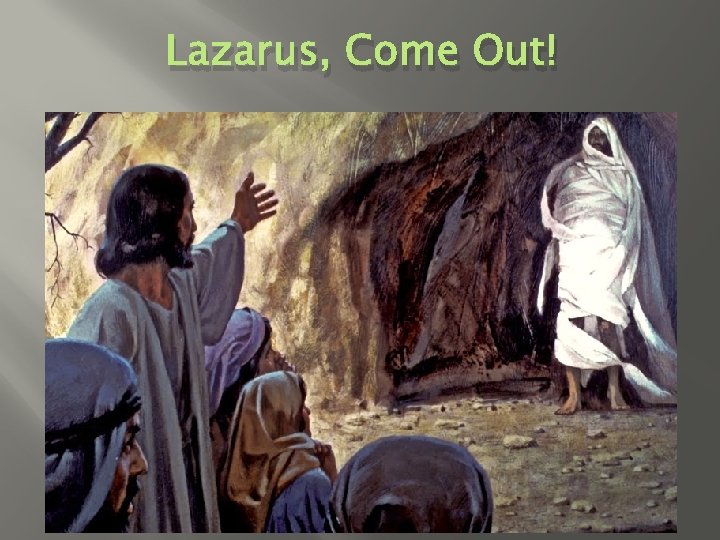 Lazarus, Come Out! 