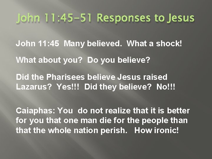 John 11: 45 -51 Responses to Jesus John 11: 45 Many believed. What a