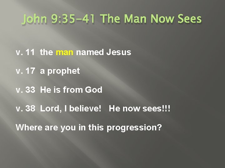 John 9: 35 -41 The Man Now Sees v. 11 the man named Jesus