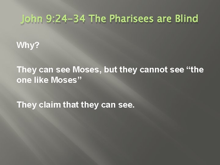 John 9: 24 -34 The Pharisees are Blind Why? They can see Moses, but