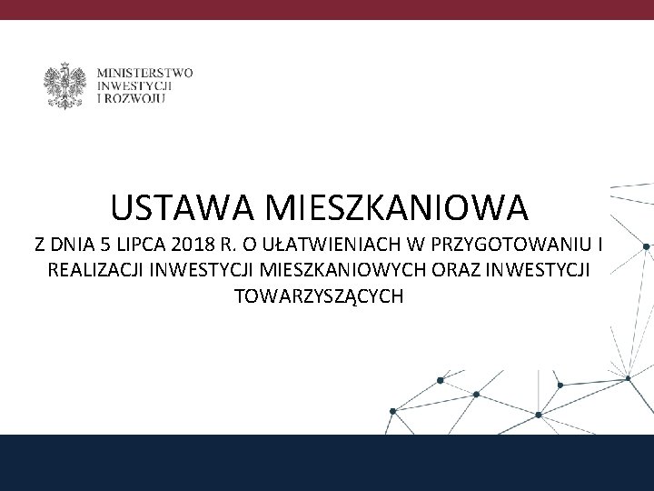 USTAWA MIESZKANIOWA Z DNIA 5 LIPCA 2018 R. O UŁATWIENIACH W PRZYGOTOWANIU I REALIZACJI