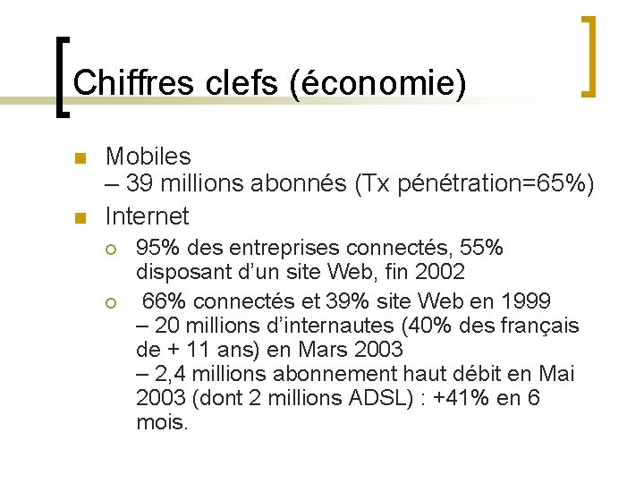 Chiffres clefs (économie) n n Mobiles – 39 millions abonnés (Tx pénétration=65%) Internet ¡