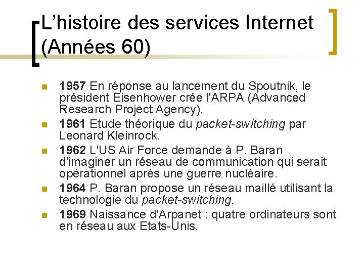 L’histoire des services Internet (Années 60) n n n 1957 En réponse au lancement