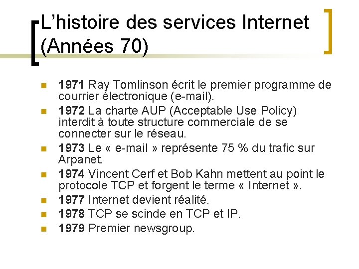 L’histoire des services Internet (Années 70) n n n n 1971 Ray Tomlinson écrit