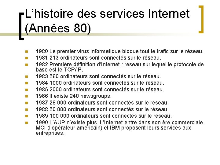 L’histoire des services Internet (Années 80) n n n 1980 Le premier virus informatique