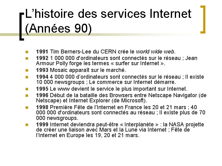L’histoire des services Internet (Années 90) n n n n 1991 Tim Berners-Lee du