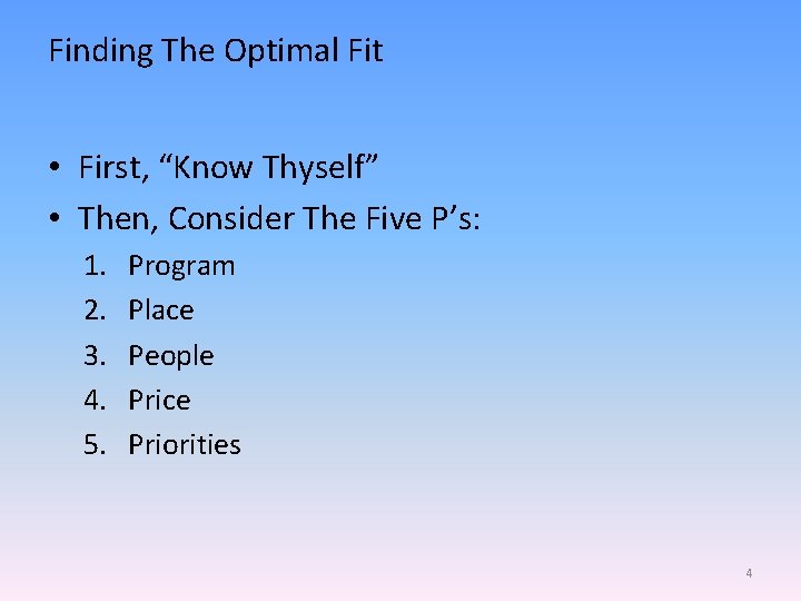 Finding The Optimal Fit • First, “Know Thyself” • Then, Consider The Five P’s: