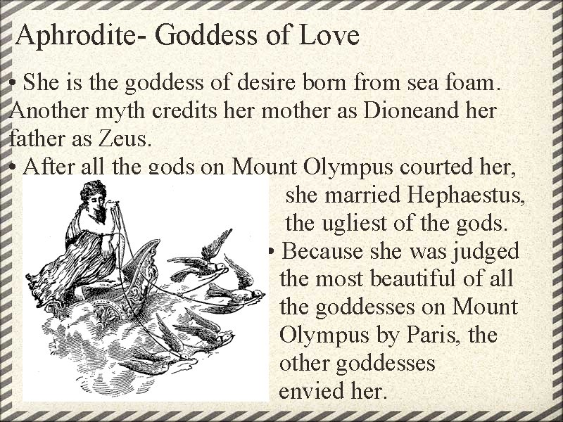 Aphrodite- Goddess of Love • She is the goddess of desire born from sea